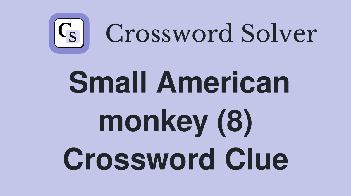 Small American monkey (8) Crossword Clue Answers Crossword Solver